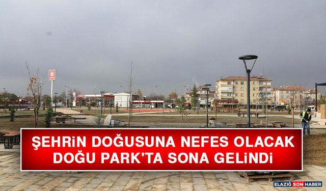 Şehrin Doğusuna Nefes Olacak Doğu Park'ta Sona Gelindi