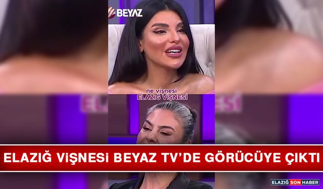Elazığ Vişnesi Beyaz TV’de Görücüye Çıktı
