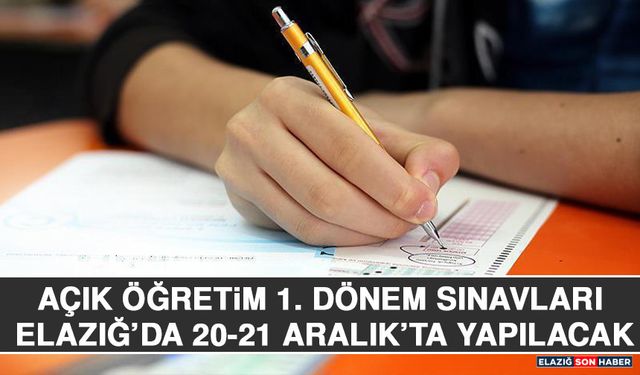 Açık Öğretim 1. Dönem Sınavları Elazığ’da 20-21 Aralık’ta Yapılacak