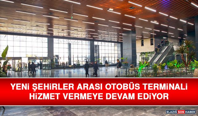 Yeni Şehirler Arası Otobüs Terminali Hizmet Vermeye Devam Ediyor
