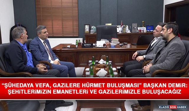 “Şühedaya Vefa, Gazilere Hürmet Buluşması” Başkan Demir: Şehitlerimizin Emanetleri ve Gazilerimizle Buluşacağız