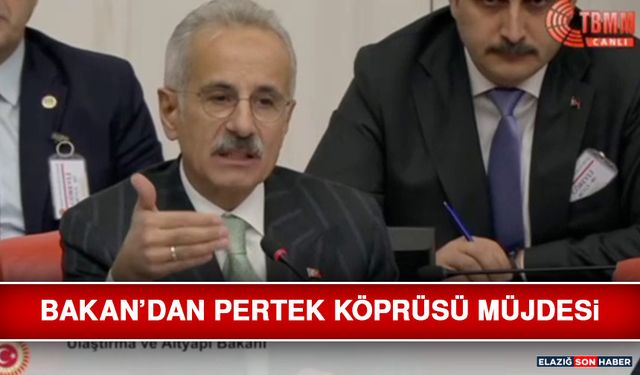 Bakan’dan Pertek Köprüsü Müjdesi