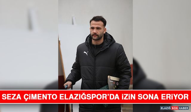 Seza Çimento Elazığspor’da İzin Sona Eriyor