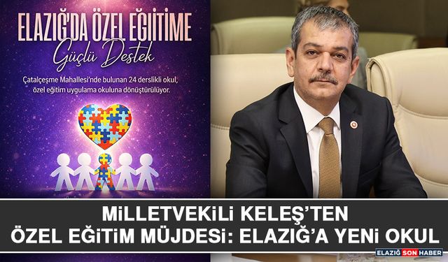Milletvekili Keleş’ten Özel Eğitim Müjdesi: Elazığ’a Yeni Okul