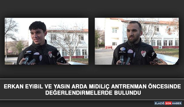 Erkan Eyibil ve Yasin Arda Midiliç Antrenman Öncesinde Değerlendirmelerde Bulundu