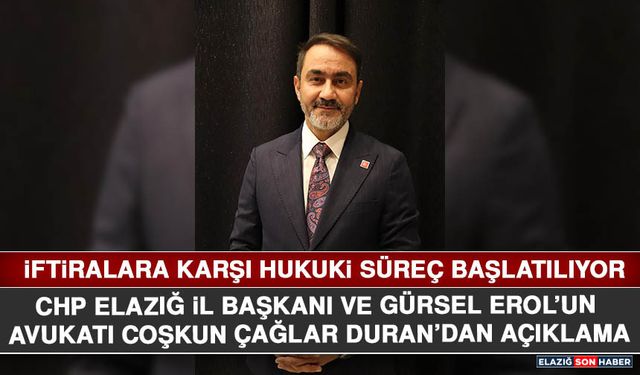 CHP Elazığ İl Başkanı ve Gürsel Erol’un Avukatı Coşkun Çağlar Duran: İftiralara Karşı Hukuki Süreç Başlatılıyor