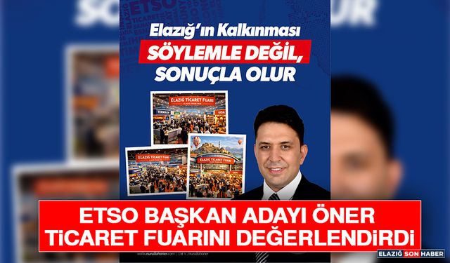 ETSO Başkan Adayı Öner Ticaret Fuarını Değerlendirdi