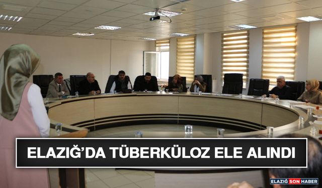 Elazığ’da Tüberküloz Ele Alındı