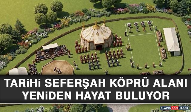 Tarihi Seferşah Köprü Alanı Yeniden Hayat Buluyor