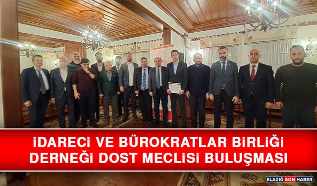 İdareci ve Bürokratlar Birliği Derneği Dost Meclisi Buluşması