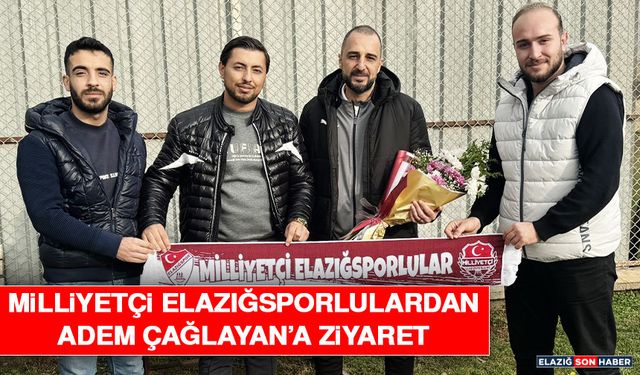 Milliyetçi Elazığsporlulardan Adem Çağlayan’a Ziyaret