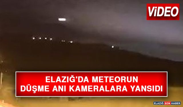 Elazığ'da Meteorun Düşme Anı Kameralara Yansıdı