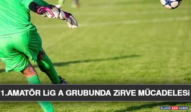1.Amatör Lig A Grubunda Zirve Mücadelesi