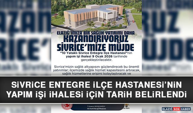Sivrice Entegre İlçe Hastanesi’nin Yapım İşi İhalesi İçin Tarih Belirlendi