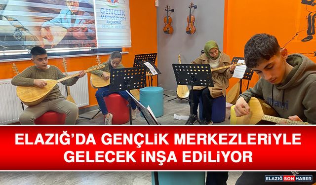 Elazığ’da Gençlik Merkezleriyle Gelecek İnşa Ediliyor