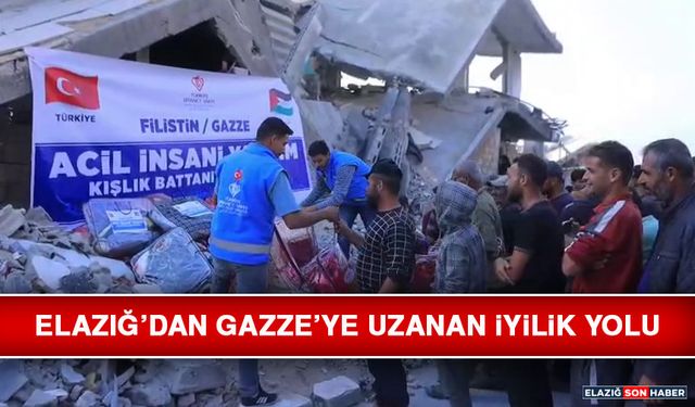 Elazığ’dan Gazze’ye Uzanan İyilik Yolu