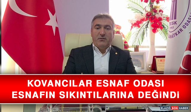 Kovancılar Esnaf Odası Esnafın Sıkıntılarına Değindi