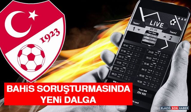 Bahis Soruşturmasında Yeni Dalga