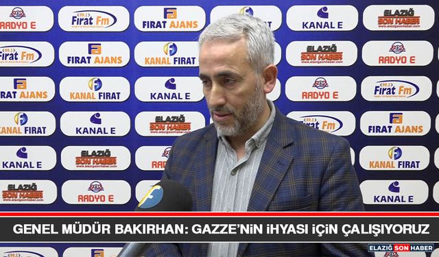 Genel Müdür Bakırhan: Gazze’nin İhyası İçin Çalışıyoruz
