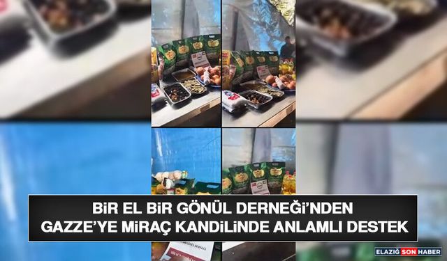 Bir El Bir Gönül Derneği’nden Gazze’ye Miraç Kandilinde Anlamlı Destek