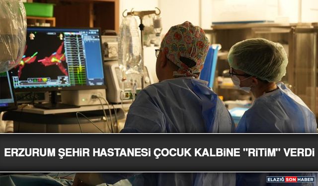 Erzurum Şehir Hastanesi Çocuk Kalbine "Ritim" Verdi