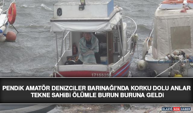 Pendik Amatör Denizciler Barınağı’nda Korku Dolu Anlar: Tekne Sahibi Ölümle Burun Buruna Geldi