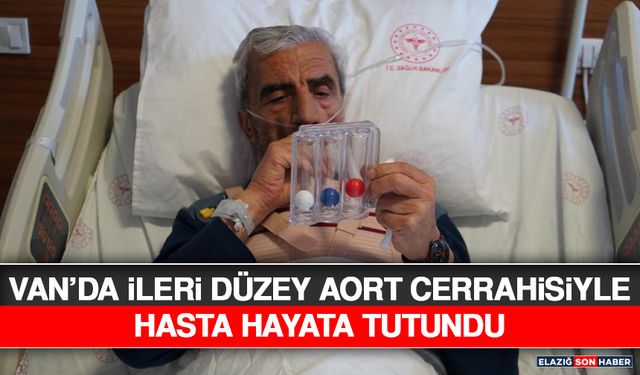 Van’da İleri Düzey Aort Cerrahisiyle Hasta Hayata Tutundu