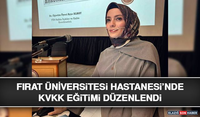 Fırat Üniversitesi Hastanesi’nde KVKK Eğitimi Düzenlendi