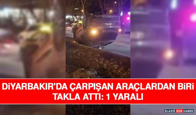 Diyarbakır'da Çarpışan Araçlardan Biri Takla Attı: 1 Yaralı