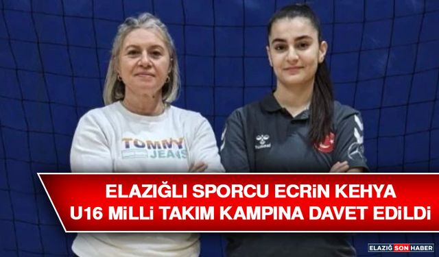 Elazığlı Sporcu Ecrin Kehya U16 Milli Takım Kampına Davet Edildi