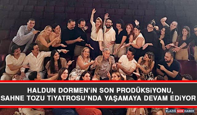Haldun Dormen'in Son Prodüksiyonu, Sahne Tozu Tiyatrosu’nda Yaşamaya Devam Ediyor
