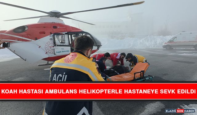 Koah Hastası Ambulans Helikopterle Hastaneye Sevk Edildi