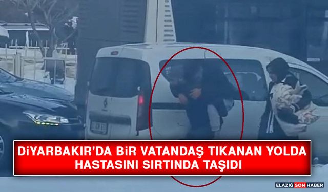 Diyarbakır'da Bir Vatandaş Tıkanan Yolda Hastasını Sırtında Taşıdı