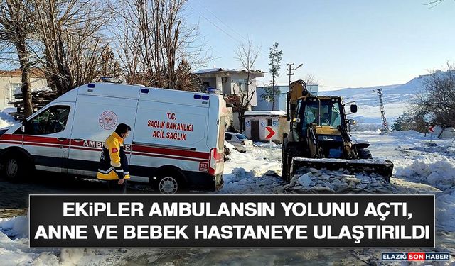 Ekipler Ambulansın Yolunu Açtı, Anne Ve Bebek Hastaneye Ulaştırıldı