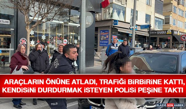 Araçların Önüne Atladı, Trafiği Birbirine Kattı, Kendisini Durdurmak İsteyen Polisi Peşine Taktı