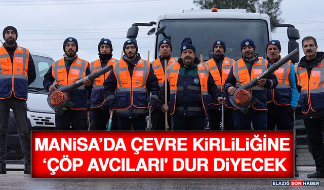 Manisa’da Çevre Kirliliğine ‘Çöp Avcıları' Dur Diyecek