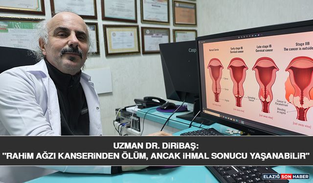 Uzman Dr. Diribaş: "Rahim Ağzı Kanserinden Ölüm, Ancak İhmal Sonucu Yaşanabilir"