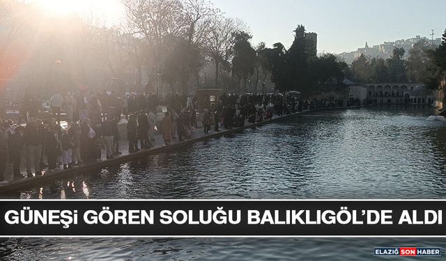 Güneşi Gören Soluğu Balıklıgöl’de Aldı
