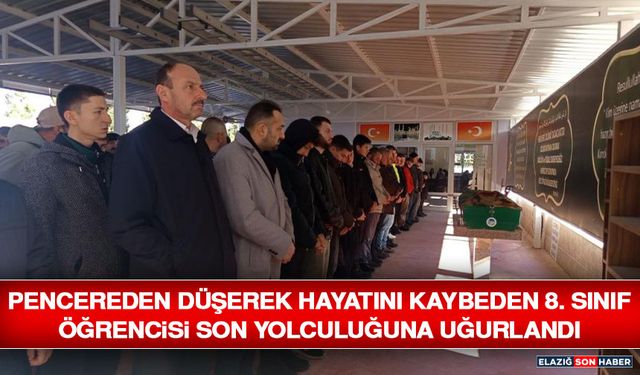 Pencereden Düşerek Hayatını Kaybeden 8. Sınıf Öğrencisi Son Yolculuğuna Uğurlandı