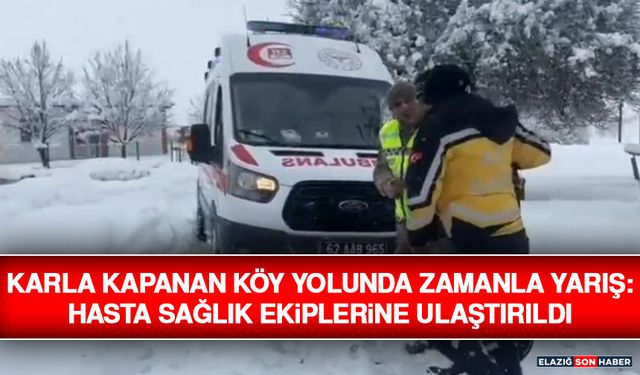 Karla Kapanan Köy Yolunda Zamanla Yarış: Hasta Sağlık Ekiplerine Ulaştırıldı
