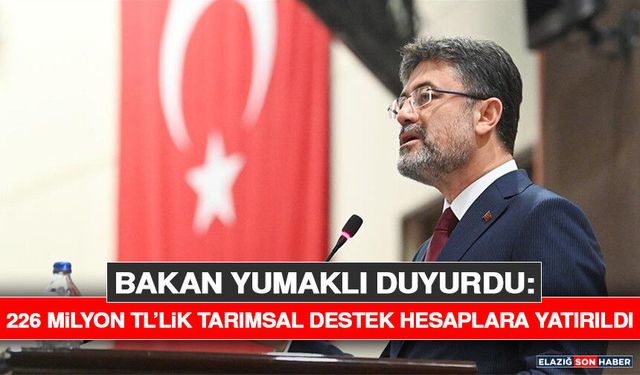 Bakan Yumaklı Duyurdu: 226 Milyon TL’lik Tarımsal Destek Hesaplara Yatırıldı