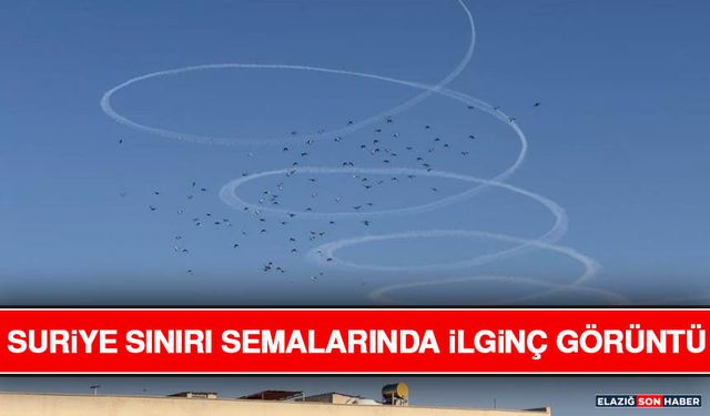 Suriye Sınırı Semalarında İlginç Görüntü