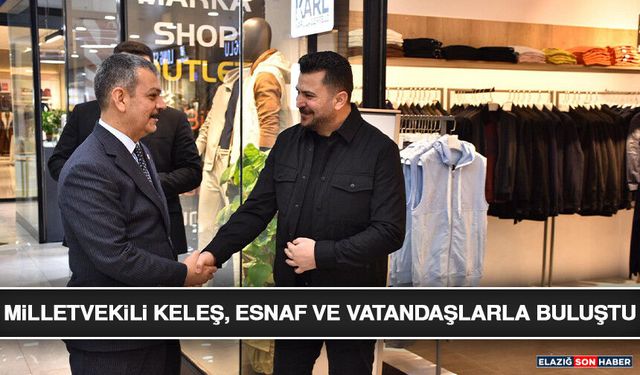 Milletvekili Keleş, Esnaf ve Vatandaşlarla Buluştu