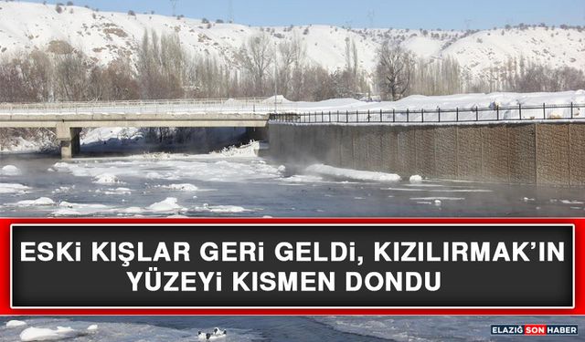 Eski Kışlar Geri Geldi, Kızılırmak’ın Yüzeyi Kısmen Dondu