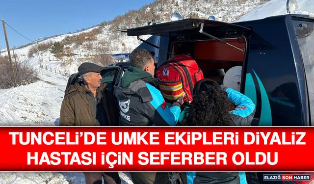 Tunceli’de UMKE Ekipleri Diyaliz Hastası İçin Seferber Oldu