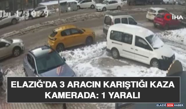 Elazığ'da 3 Aracın Karıştığı Kaza Kamerada: 1 Yaralı