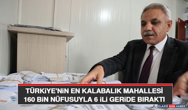 Türkiye'nin En Kalabalık Mahallesi 160 Bin Nüfusuyla 6 İli Geride Bıraktı