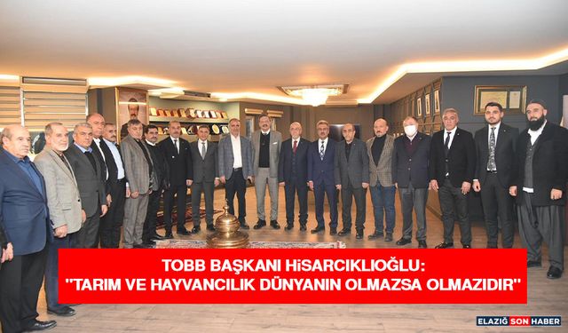 TOBB Başkanı Hisarcıklıoğlu: "Tarım ve Hayvancılık Dünyanın Olmazsa Olmazıdır"