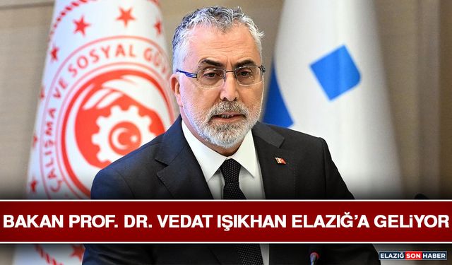 Bakan Prof. Dr. Vedat Işıkhan Elazığ’a Geliyor