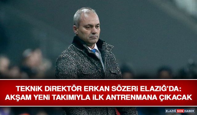 Teknik Direktör Erkan Sözeri Elazığ’da: Akşam Yeni Takımıyla İlk Antrenmana Çıkacak